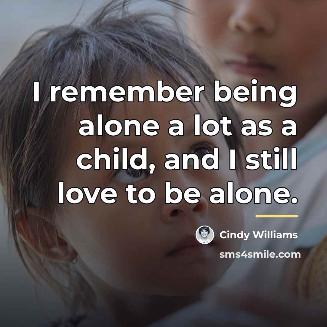 “I remember being alone a lot as a child, and…” quote by Cindy Williams