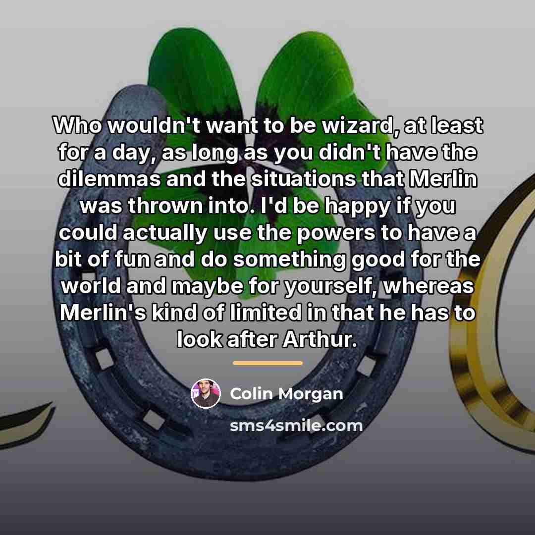 “Who wouldn't want to be wizard, at least for a…” quote by Colin Morgan
