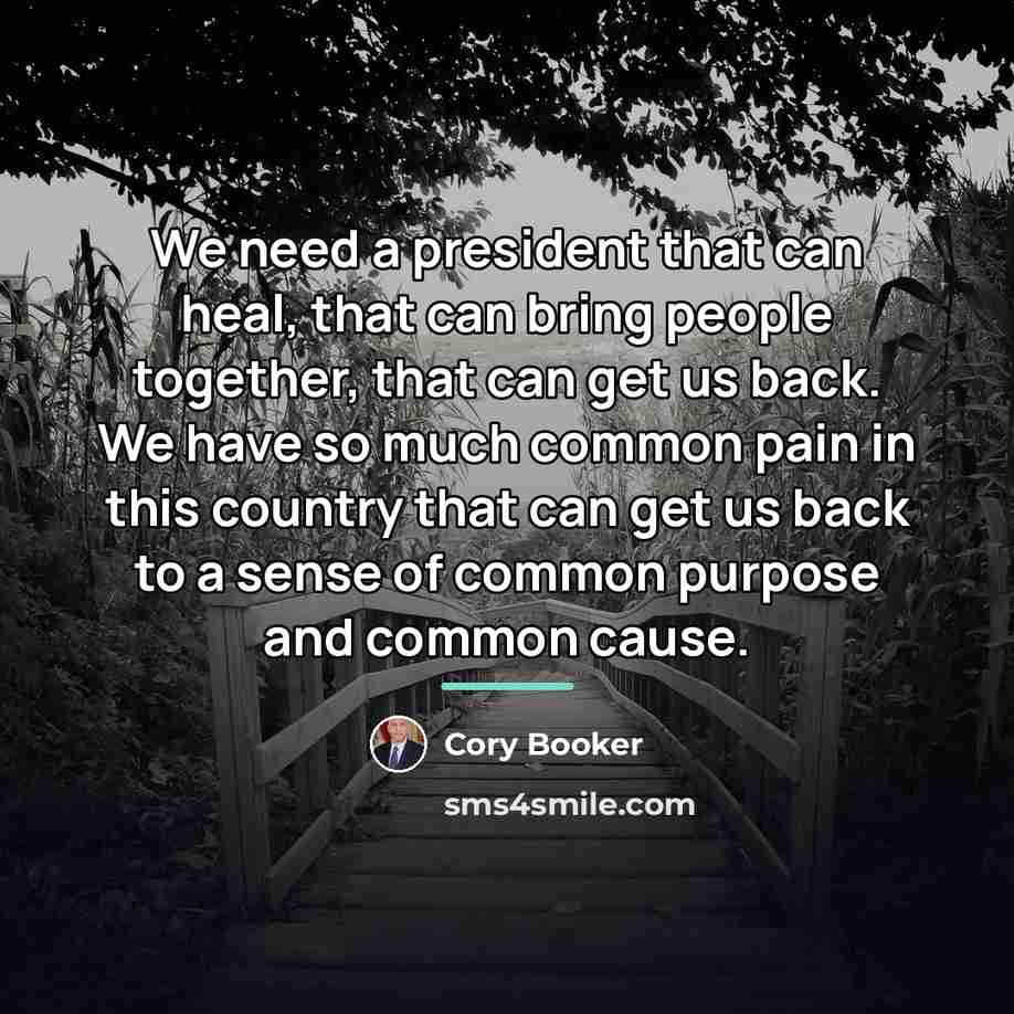 “We need a president that can heal, that can bring…” quote by Cory Booker