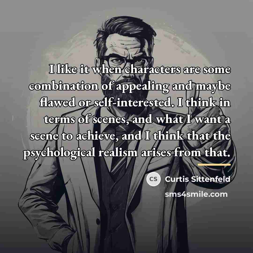 “I like it when characters are some combination of appealing…” quote by Curtis Sittenfeld