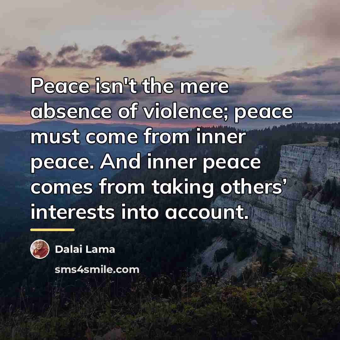 “Peace isn't the mere absence of violence; peace must come…” quote by Dalai Lama