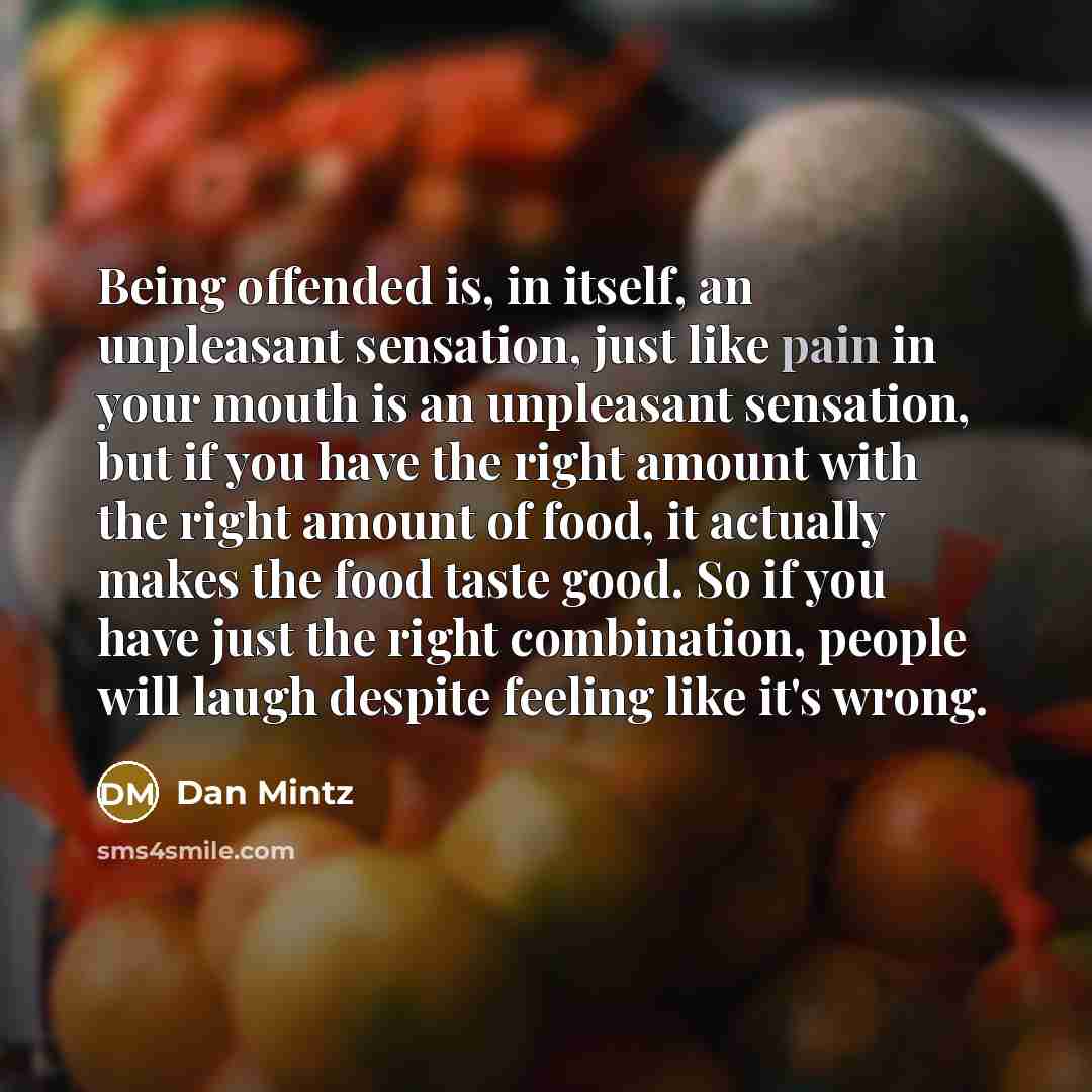 “Being offended is, in itself, an unpleasant sensation, just like…” quote by Dan Mintz