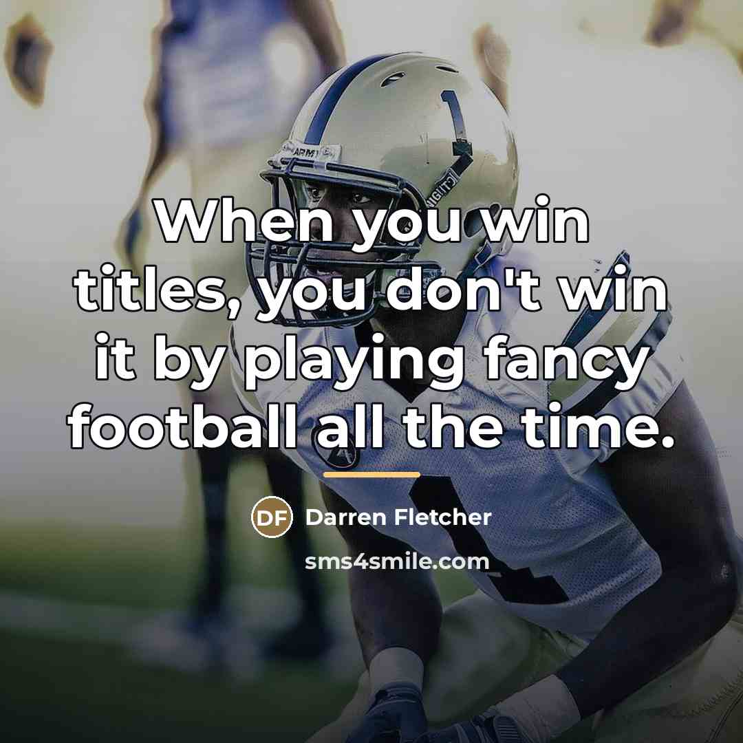 “When you win titles, you don't win it by playing…” quote by Darren Fletcher