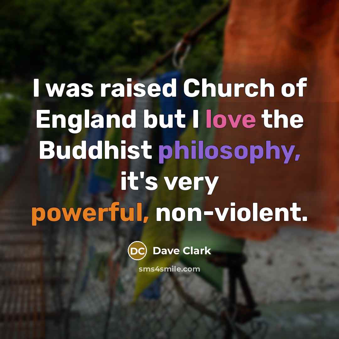 “I was raised Church of England but I love the…” quote by Dave Clark