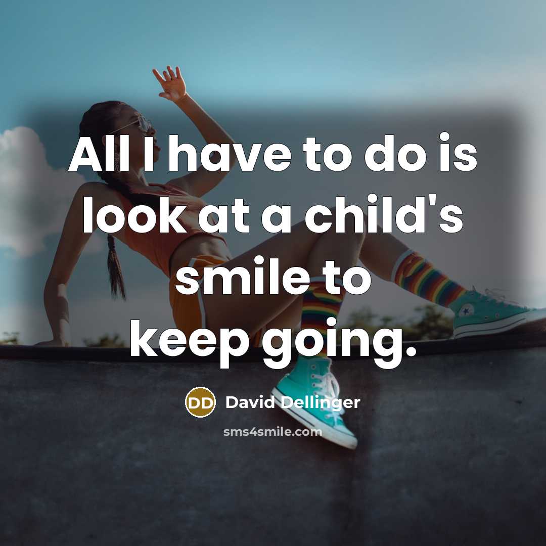 “All I have to do is look at a child's…” quote by David Dellinger