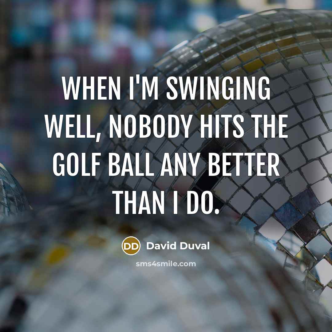 “When I'm swinging well, nobody hits the golf ball any…” quote by David Duval