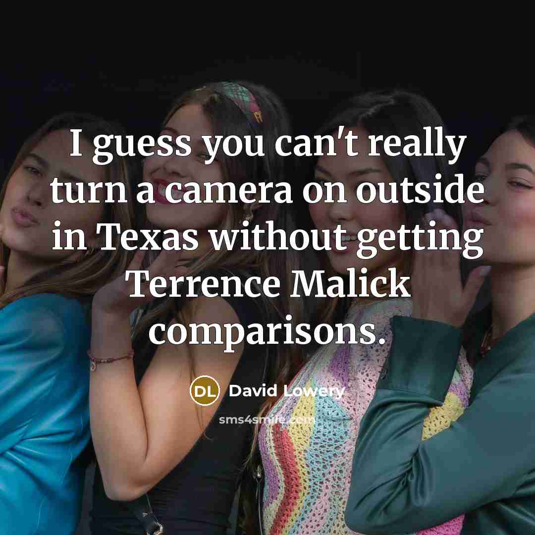 “I guess you can't really turn a camera on outside…” quote by David Lowery