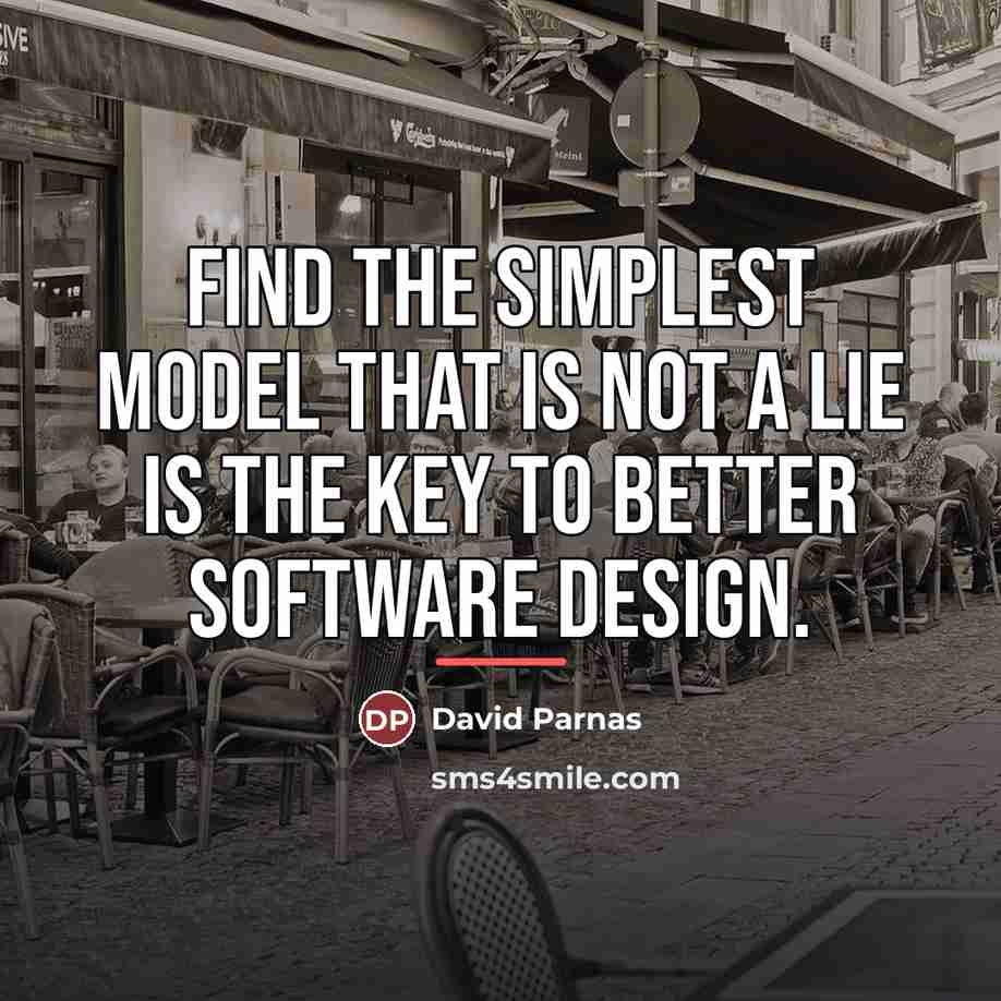 “Find the simplest model that is not a lie is…” quote by David Parnas