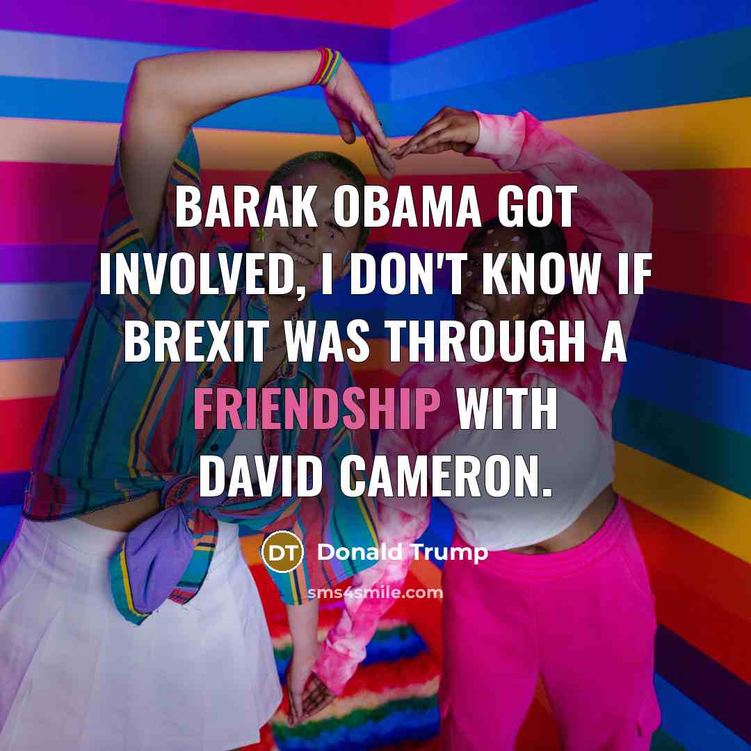 “Barak Obama got involved, I don't know if Brexit was…” quote by Donald Trump