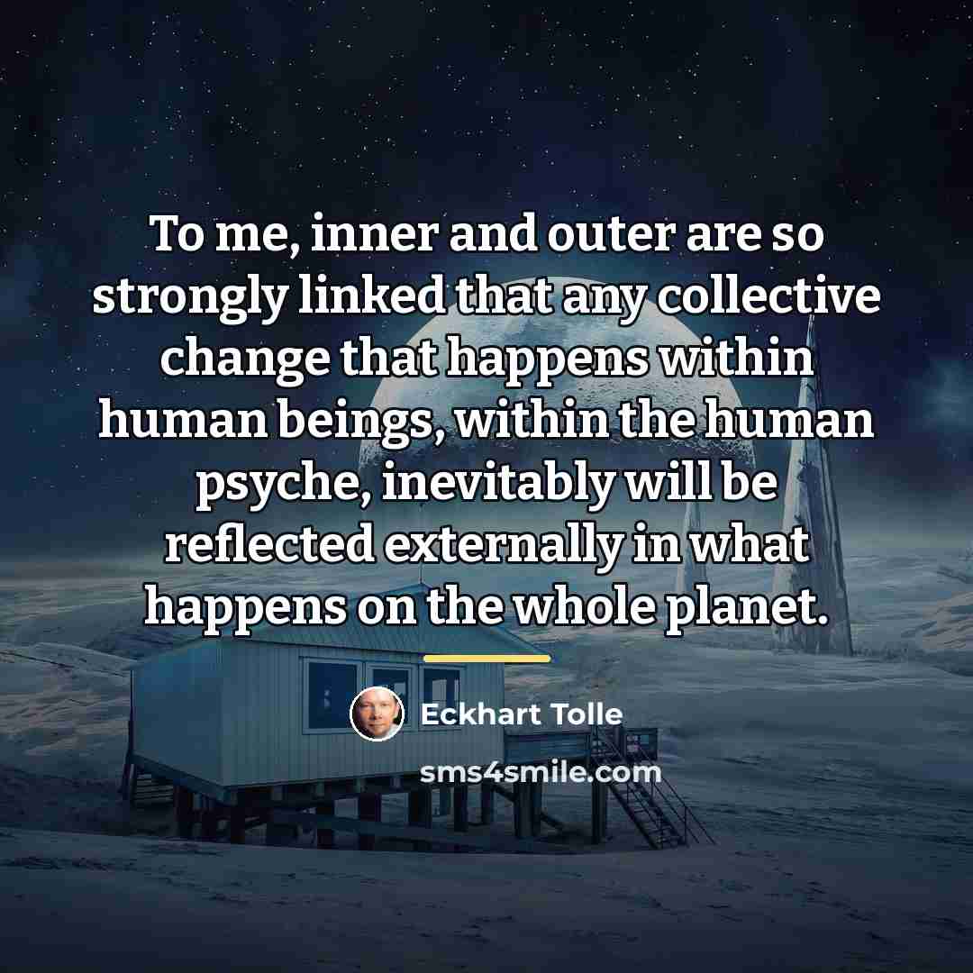 “To me, inner and outer are so strongly linked that…” quote by Eckhart Tolle