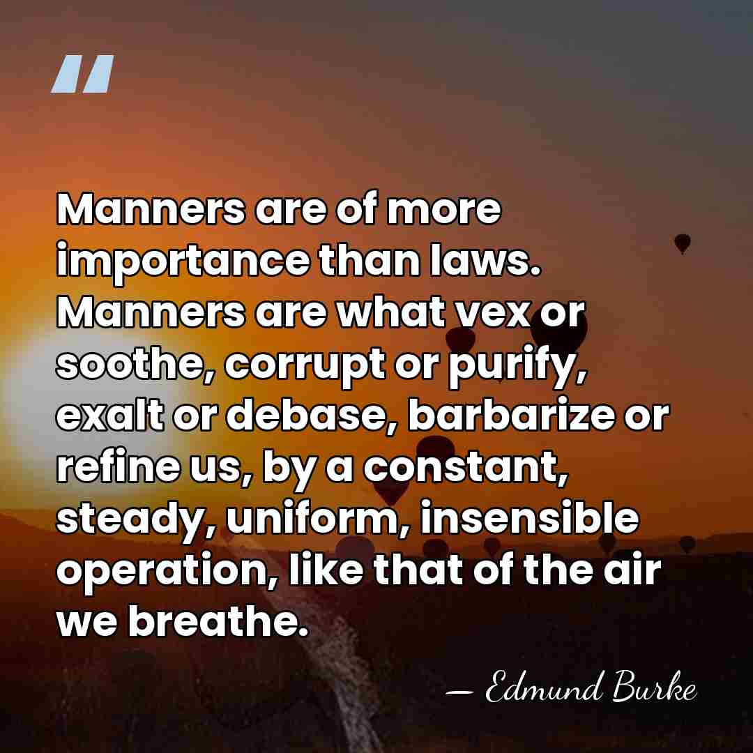 Manners are of more importance than laws. Manners are what vex or&hellip; - Edmund Burke