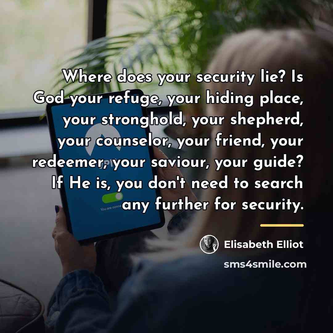 “Where does your security lie? Is God your refuge, your…” quote by Elisabeth Elliot