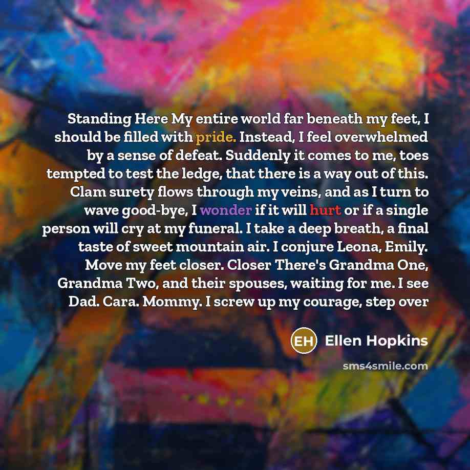 “Standing Here My entire world far beneath my feet, I…” quote by Ellen Hopkins