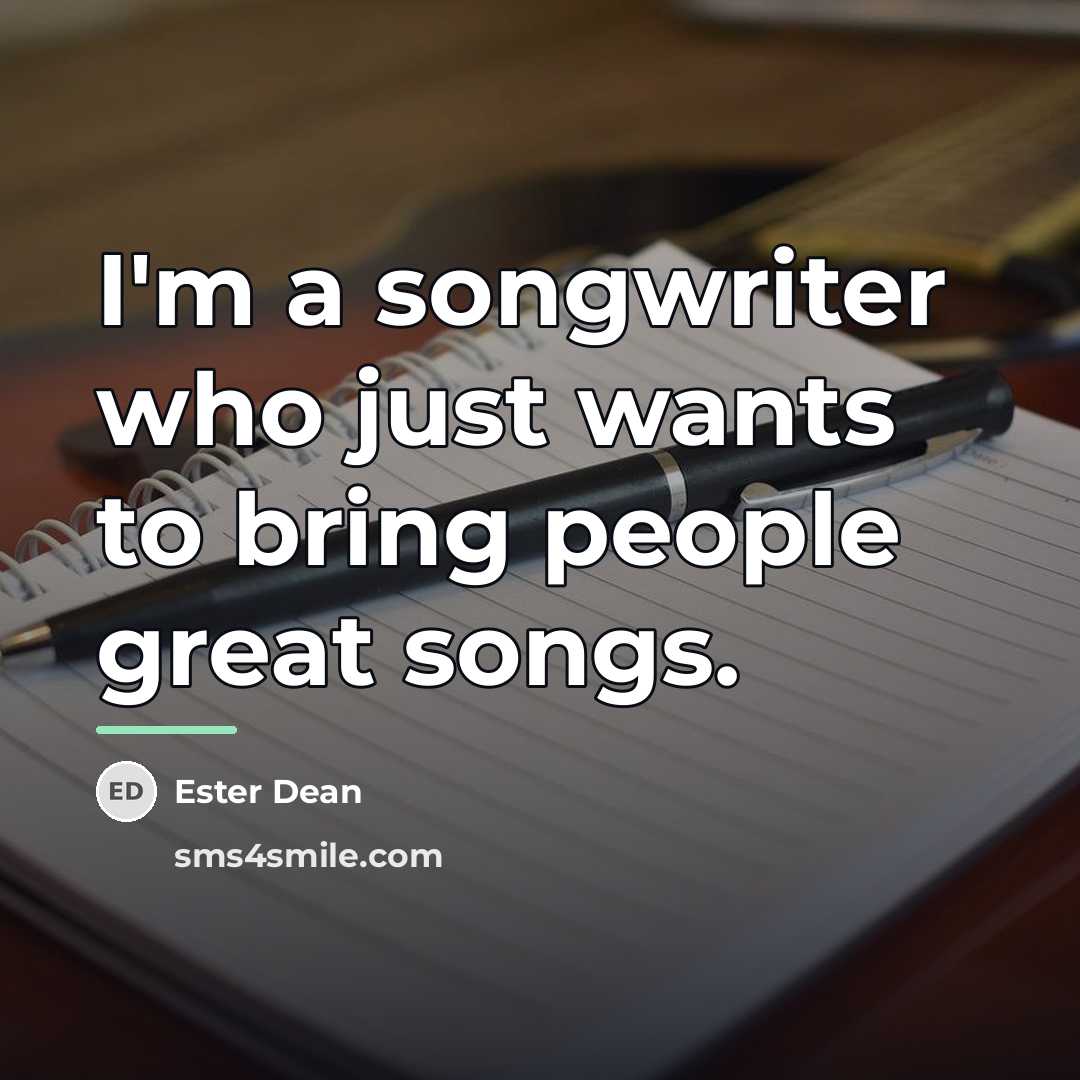 “I'm a songwriter who just wants to bring people great…” quote by Ester Dean