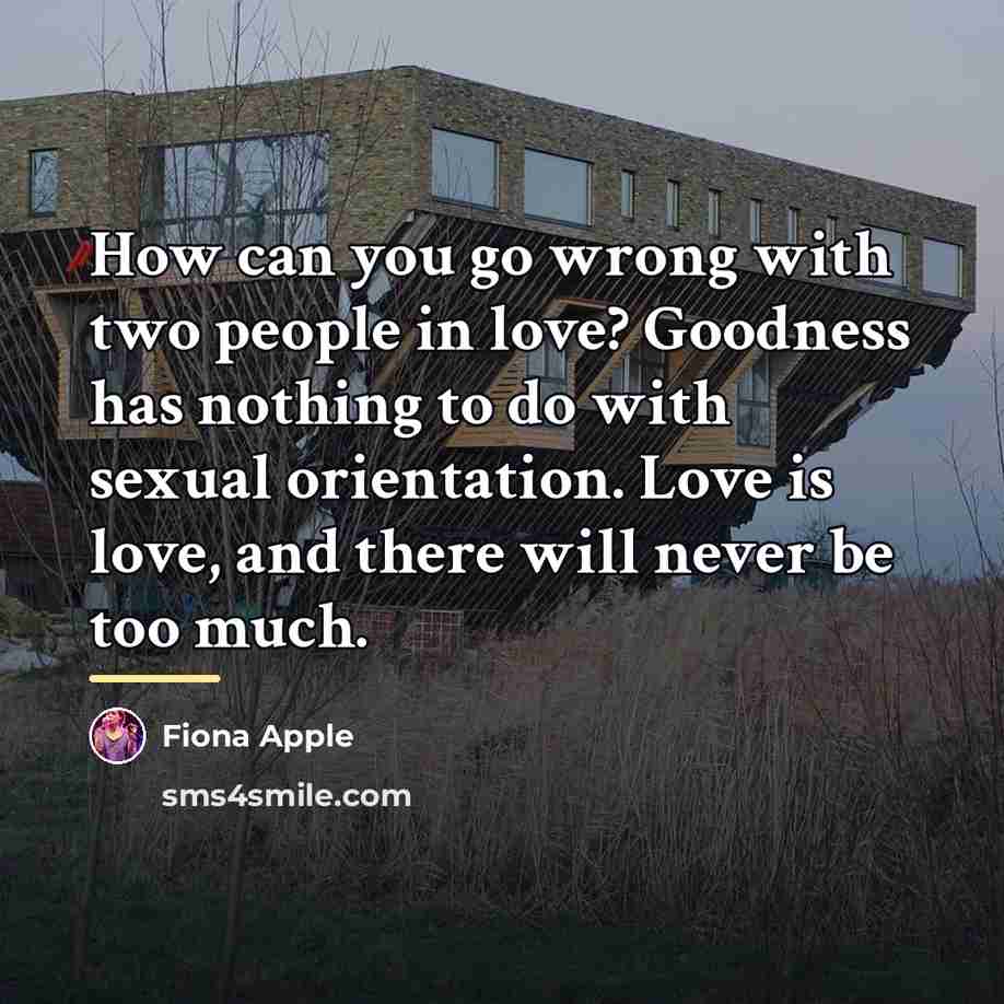 “How can you go wrong with two people in love?…” quote by Fiona Apple