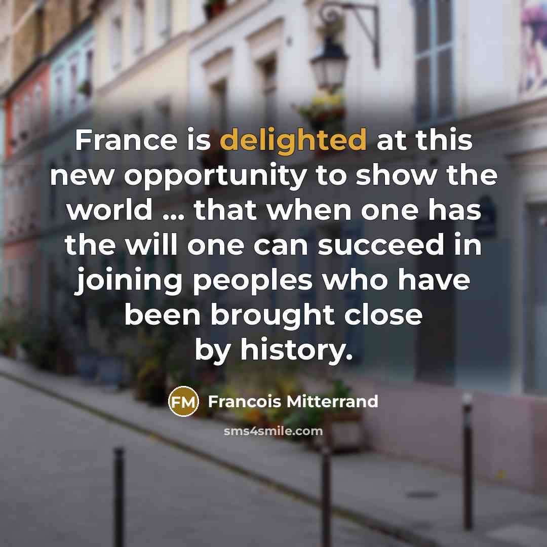 “France is delighted at this new opportunity to show the…” quote by Francois Mitterrand