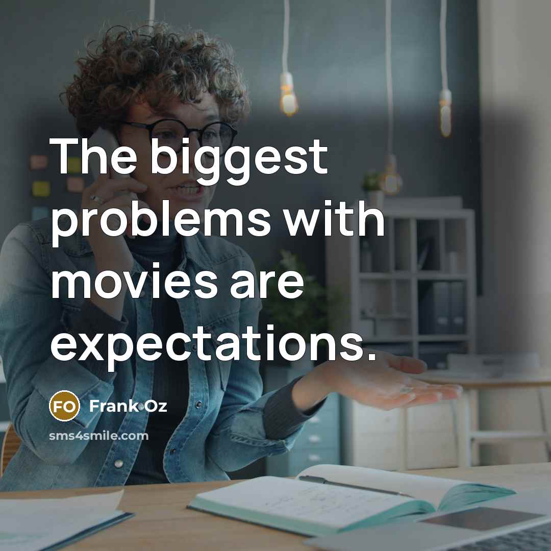 “The biggest problems with movies are expectations.…” quote by Frank Oz