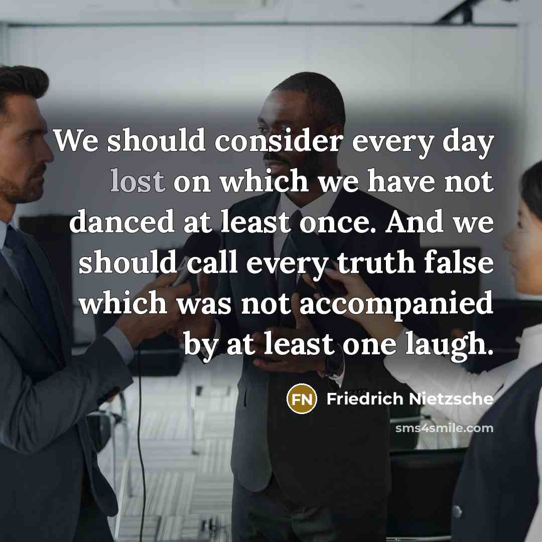 “We should consider every day lost on which we have…” quote by Friedrich Nietzsche
