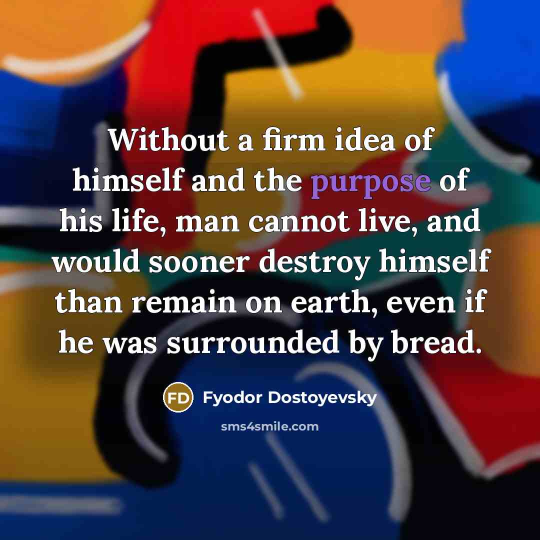 “Without a firm idea of himself and the purpose of…” quote by Fyodor Dostoyevsky