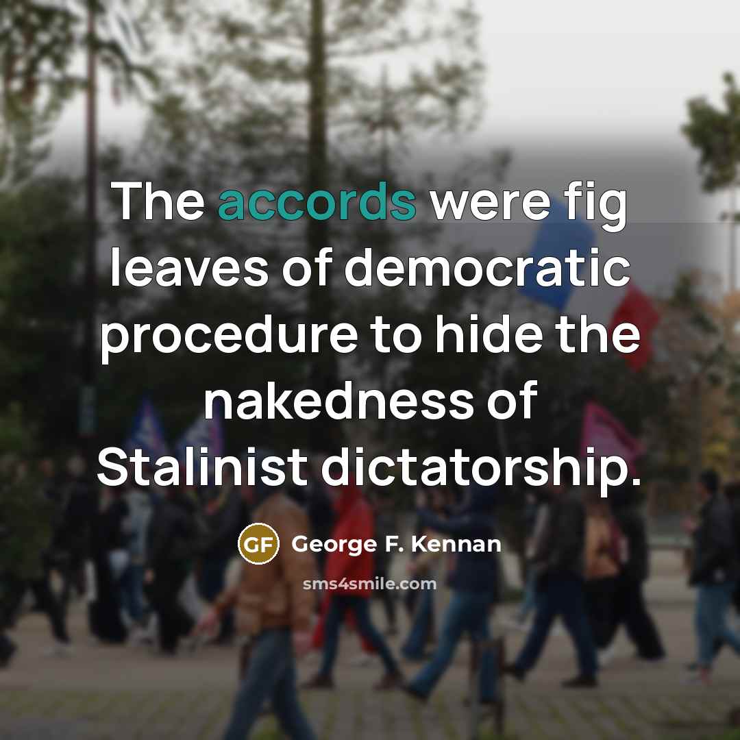 “The accords were fig leaves of democratic procedure to hide…” quote by George F. Kennan
