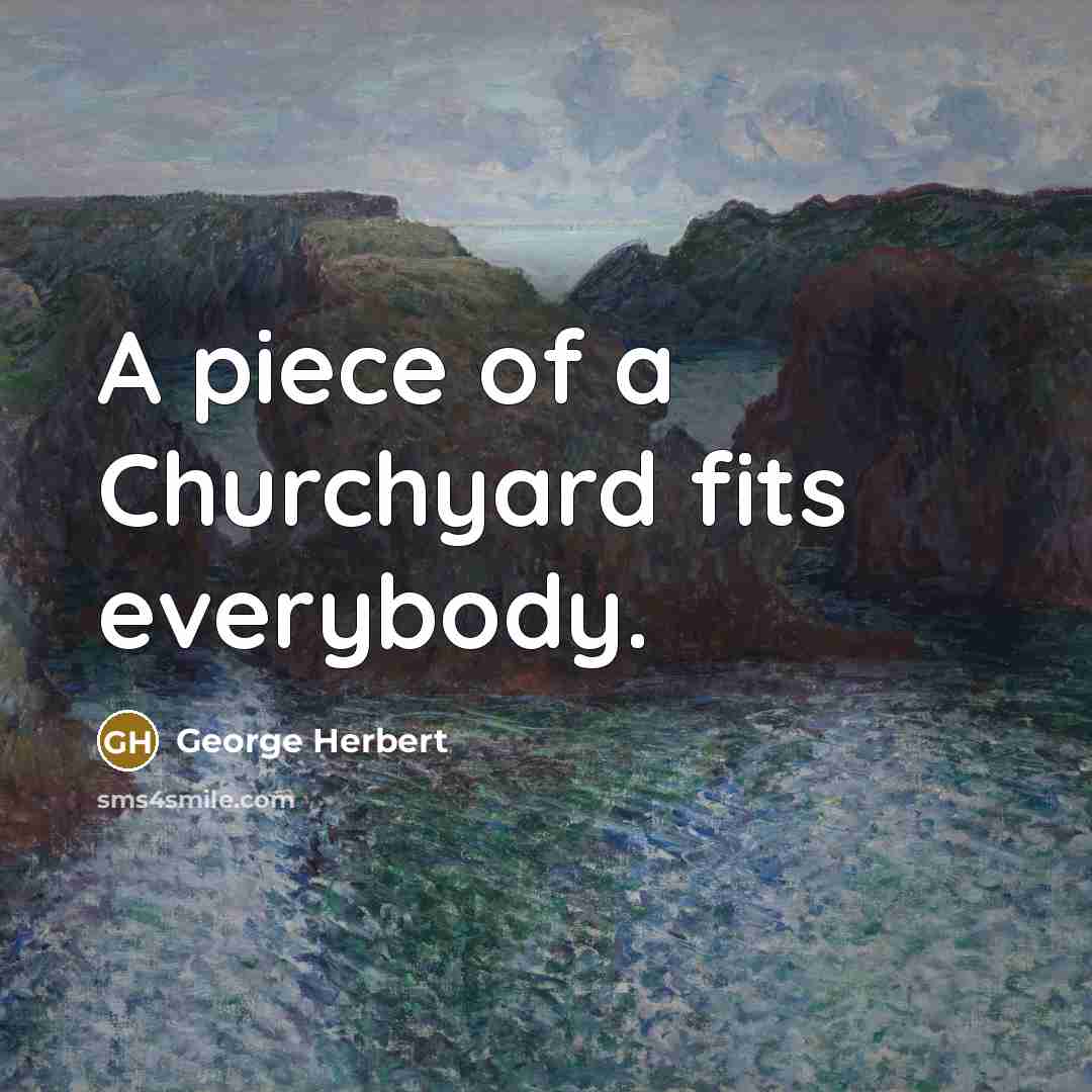 “A piece of a Churchyard fits everybody.…” quote by George Herbert