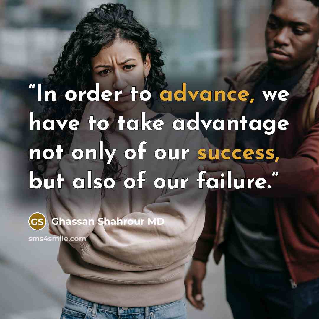 “In order to advance, we have to take advantage not only of our success, but also of our failure.” quote by Ghassan Shahrour MD