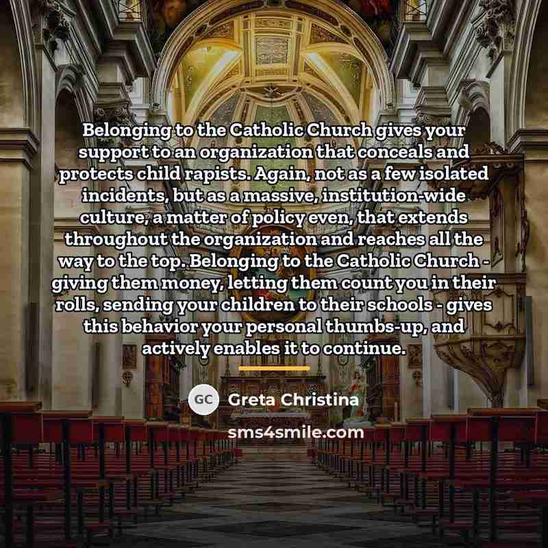 “Belonging to the Catholic Church gives your support to an…” quote by Greta Christina