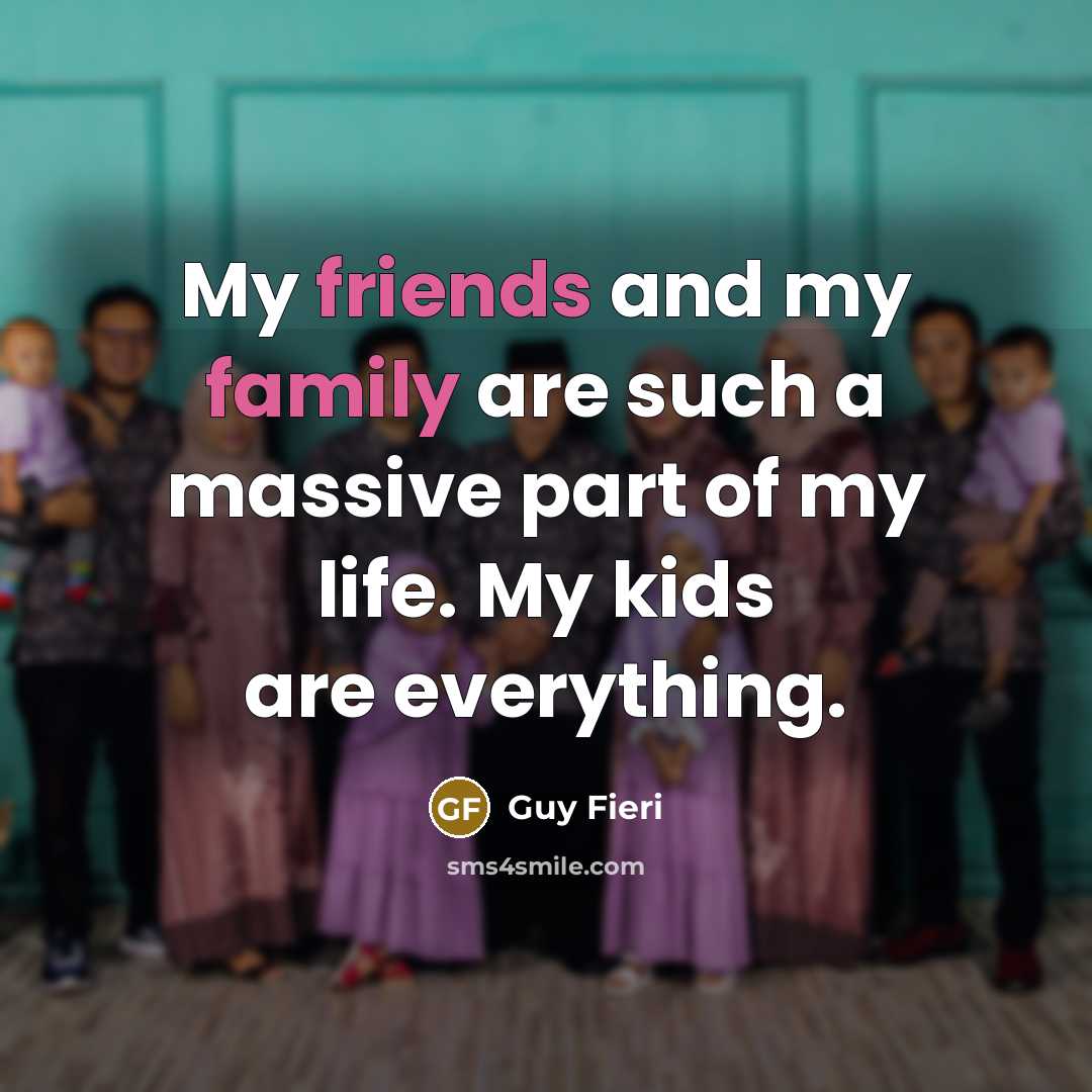 “My friends and my family are such a massive part…” quote by Guy Fieri