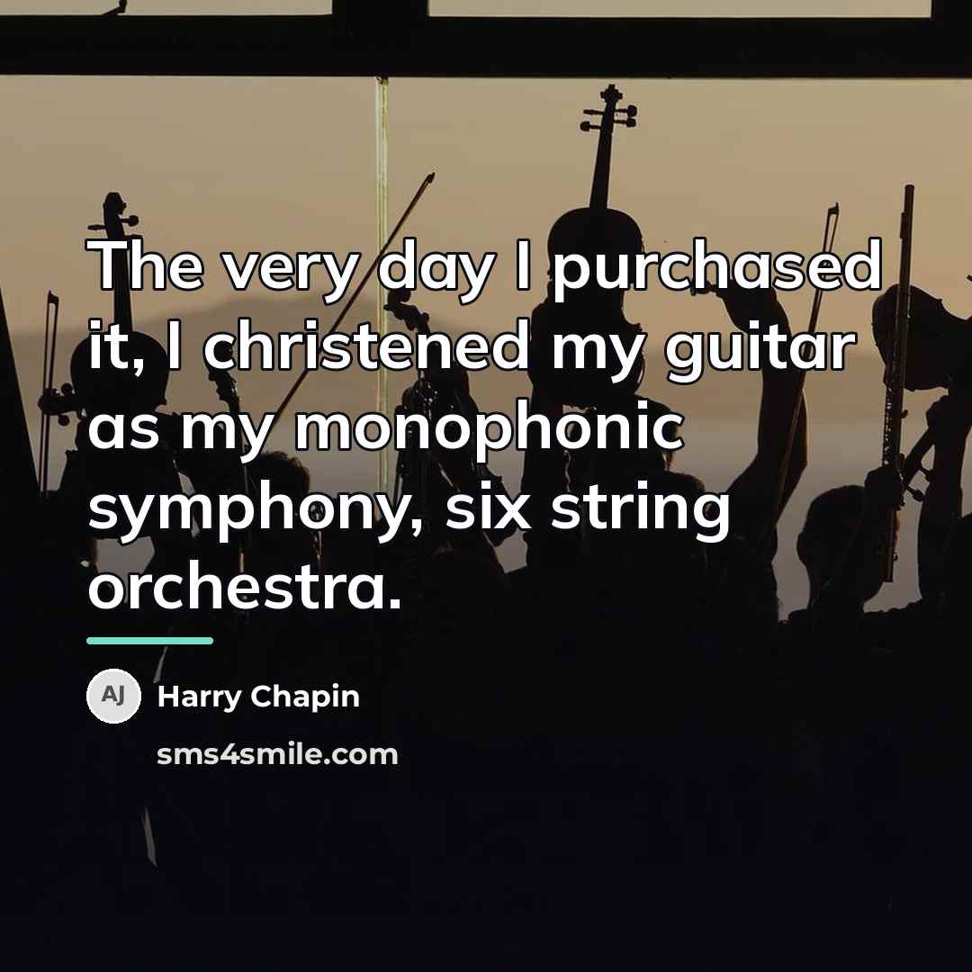 “The very day I purchased it, I christened my guitar…” quote by Harry Chapin