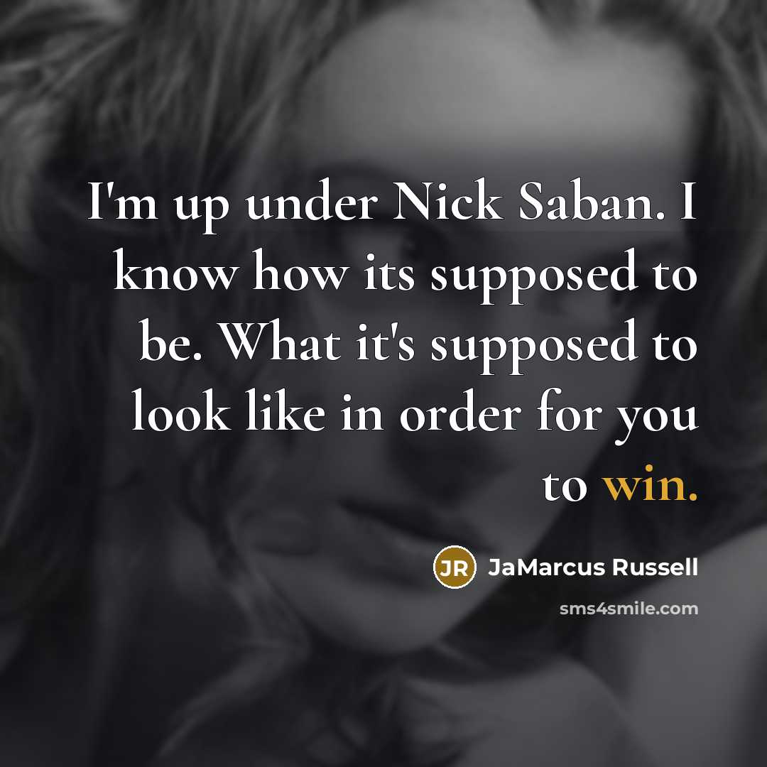 “I'm up under Nick Saban. I know how its supposed…” quote by JaMarcus Russell