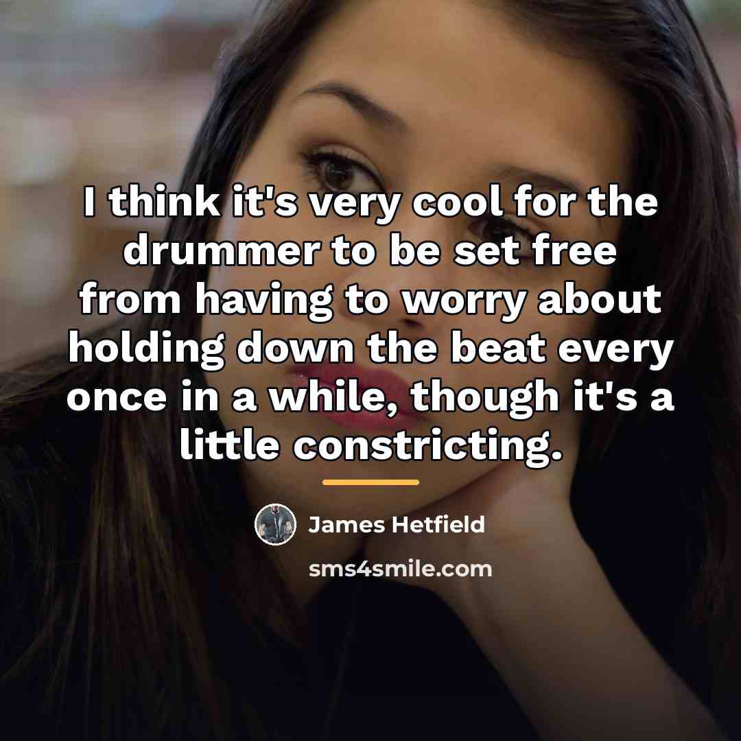 “I think it's very cool for the drummer to be…” quote by James Hetfield