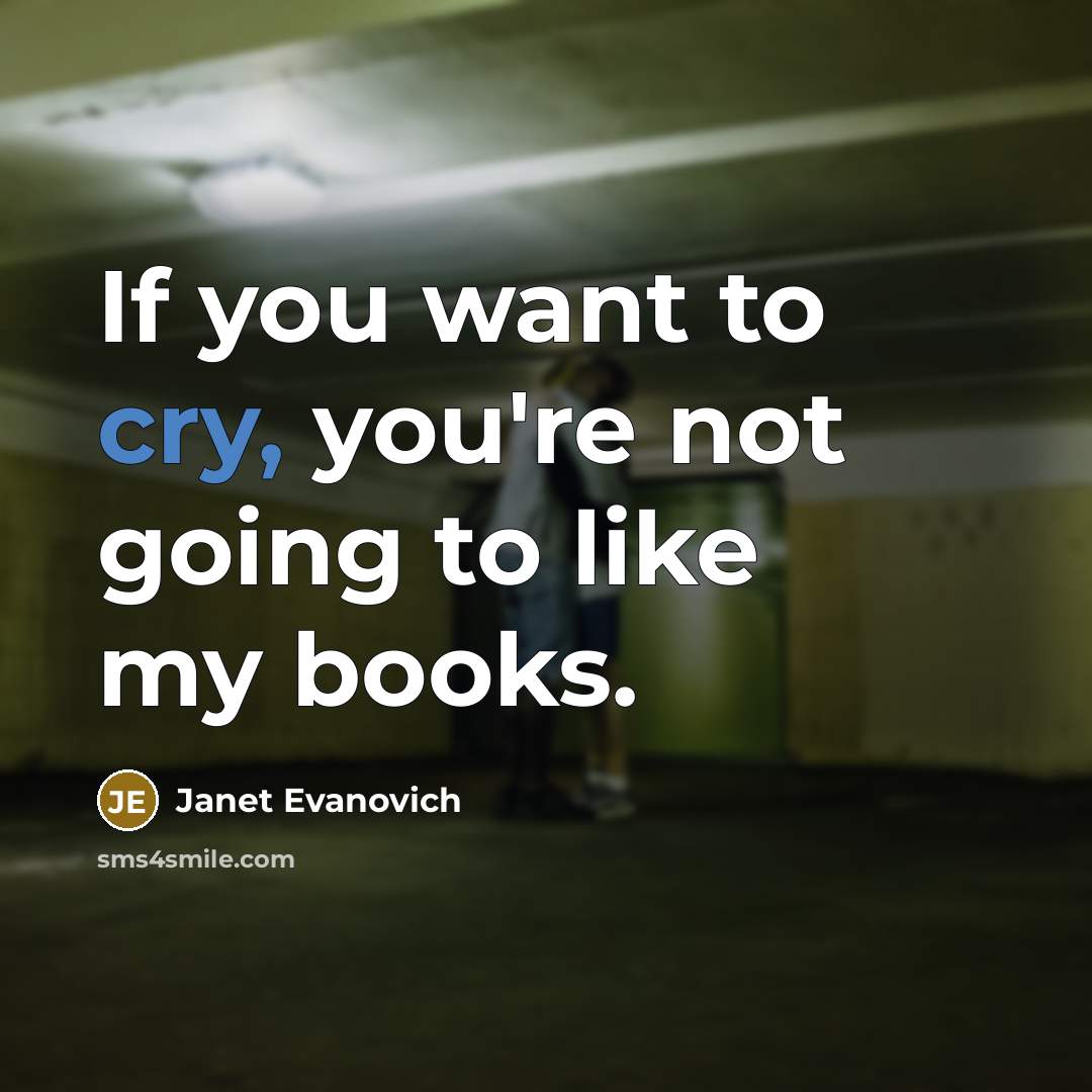 “If you want to cry, you're not going to like…” quote by Janet Evanovich