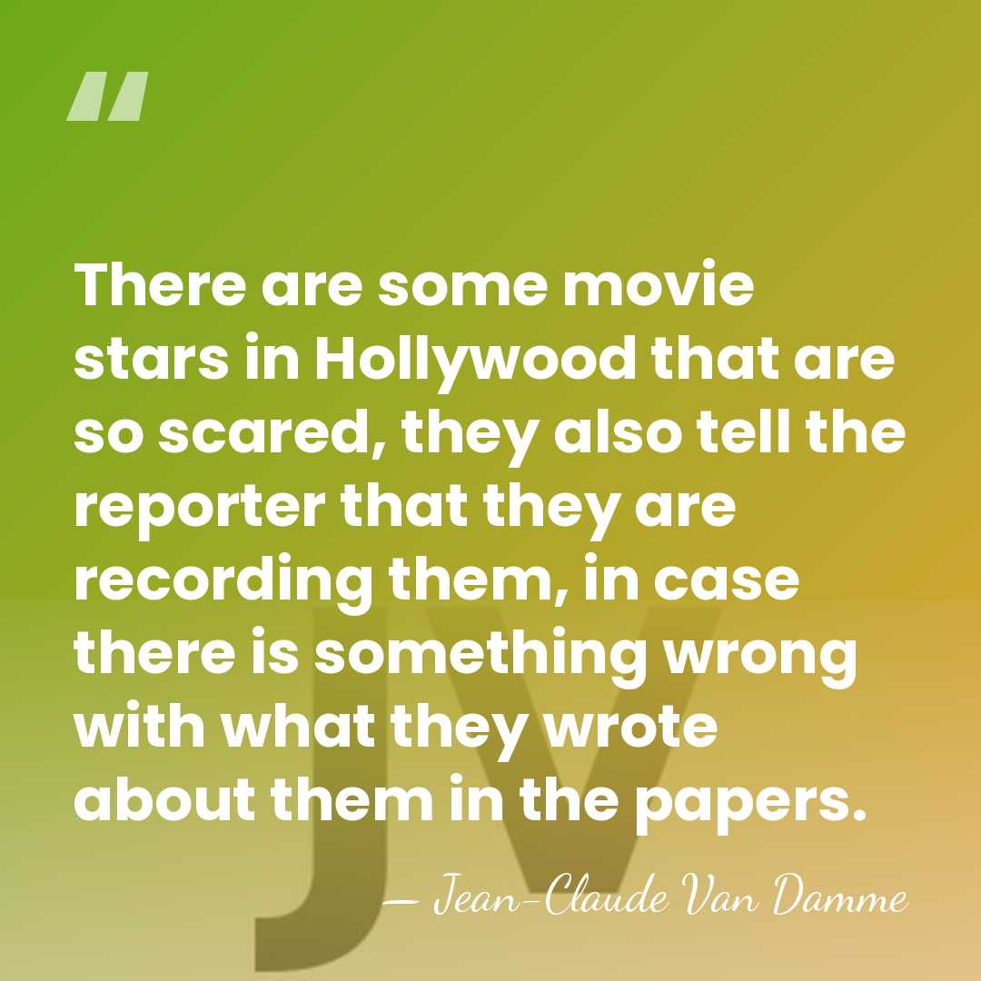 There are some movie stars in Hollywood that are so scared, they&hellip; - Jean-Claude Van Damme