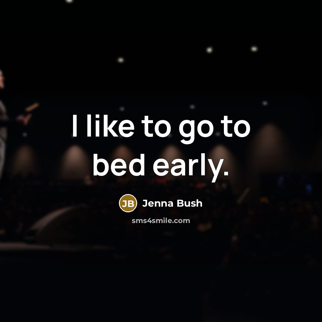 “I like to go to bed early.…” quote by Jenna Bush