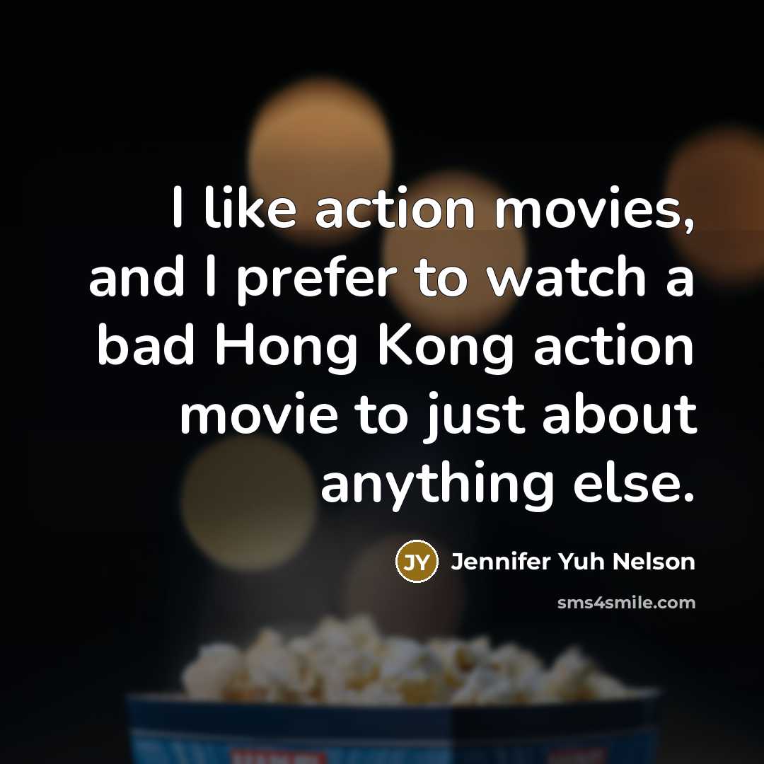 “I like action movies, and I prefer to watch a…” quote by Jennifer Yuh Nelson