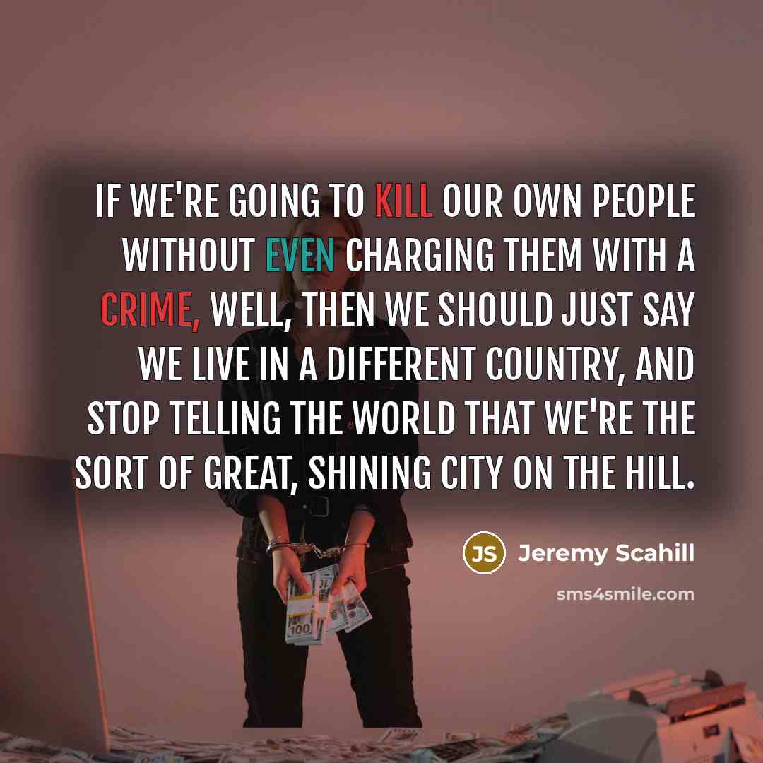 “If we're going to kill our own people without even…” quote by Jeremy Scahill