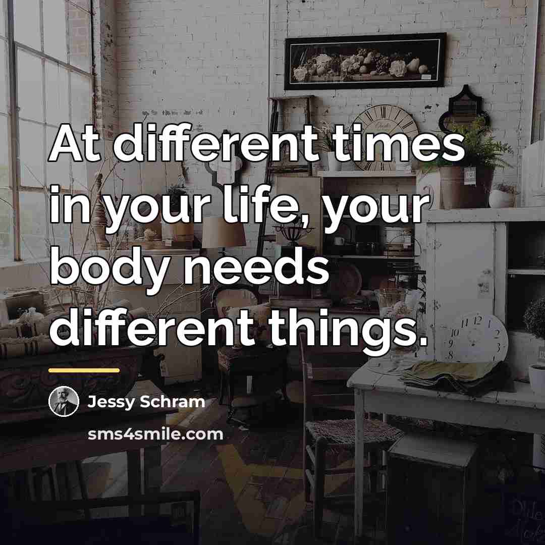 “At different times in your life, your body needs different…” quote by Jessy Schram