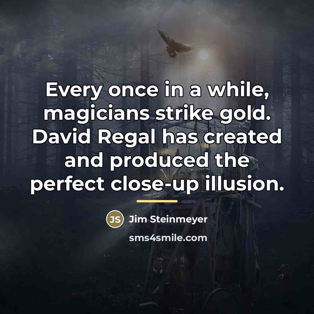 “Every once in a while, magicians strike gold. David Regal…” quote by Jim Steinmeyer
