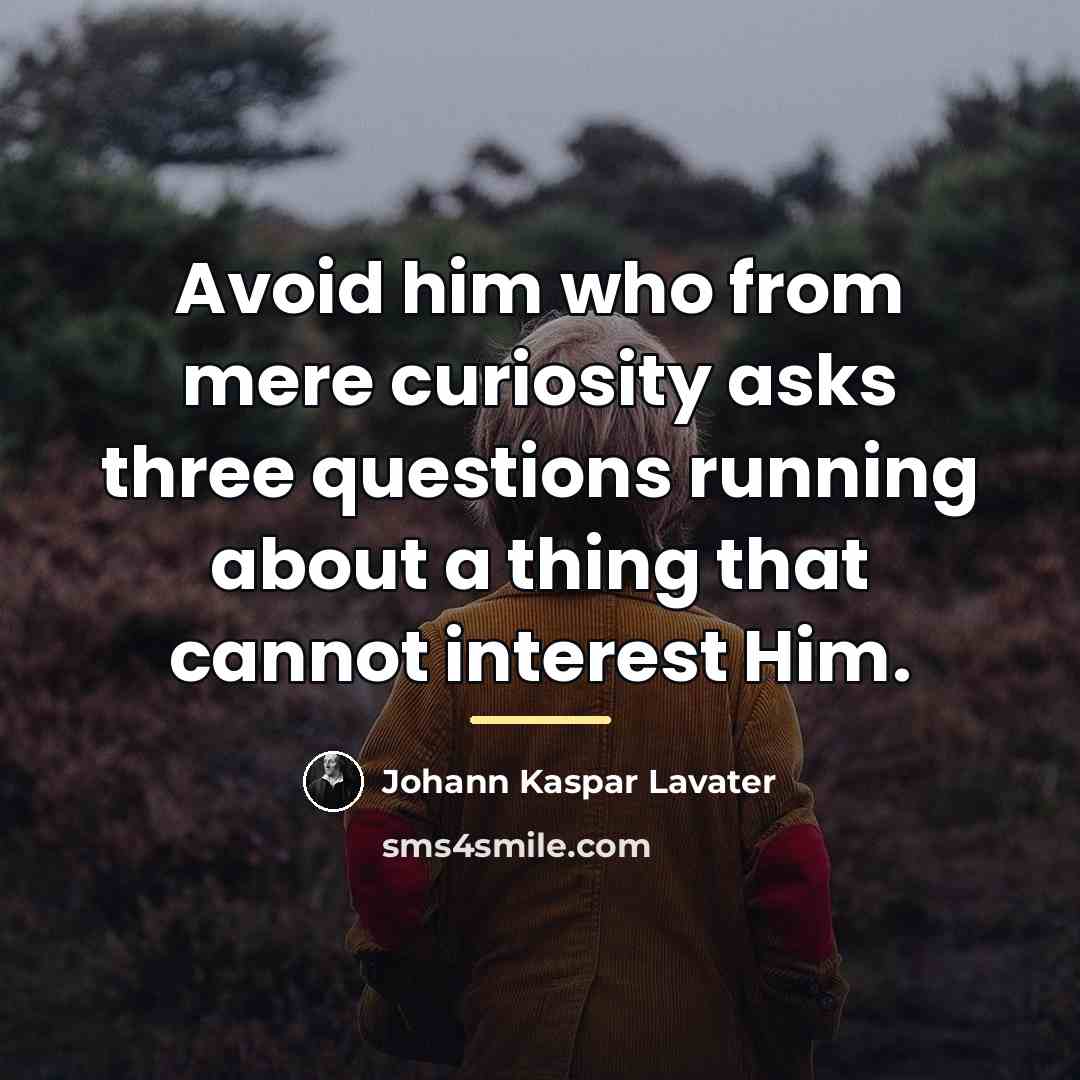 “Avoid him who from mere curiosity asks three questions running…” quote by Johann Kaspar Lavater