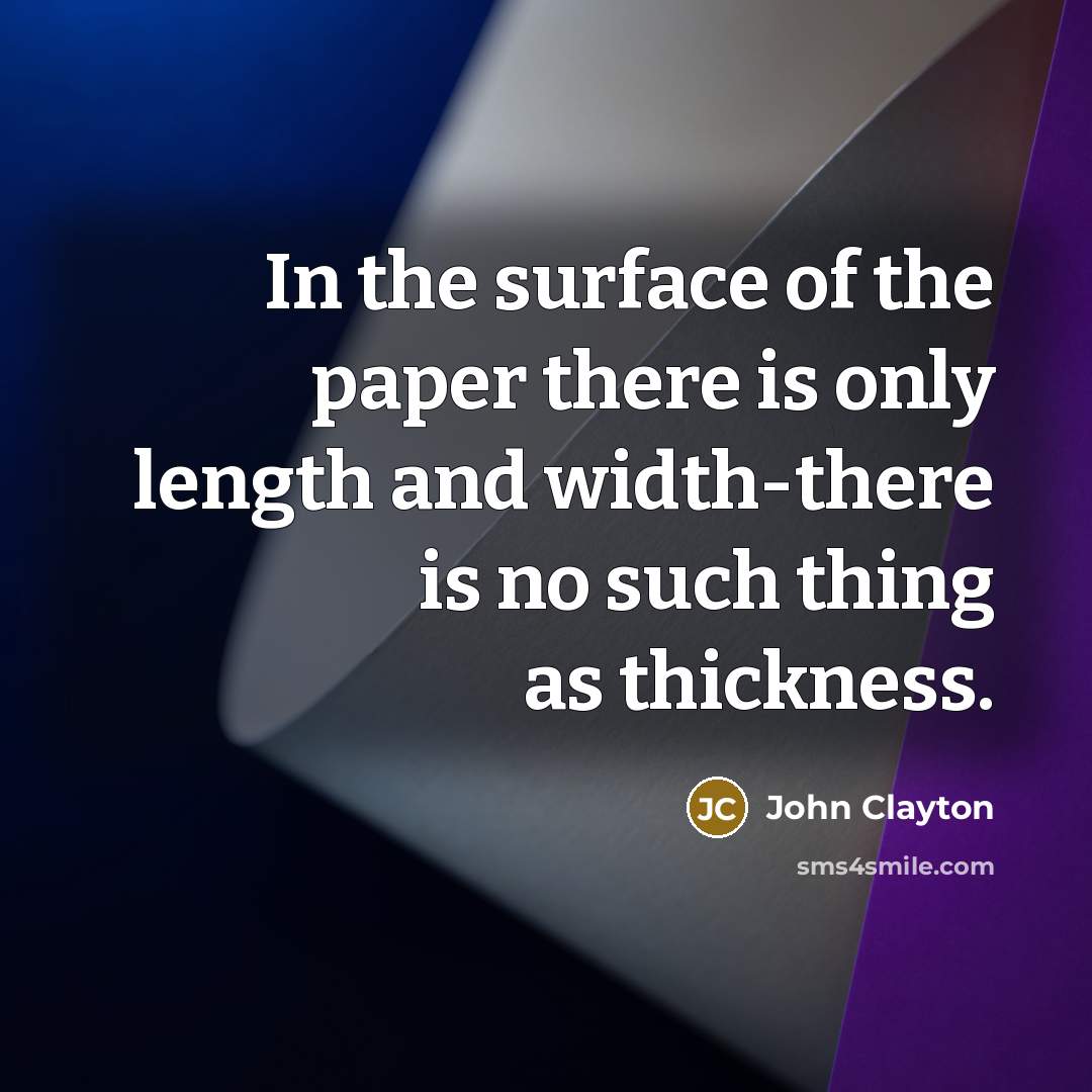 “In the surface of the paper there is only length…” quote by John Clayton