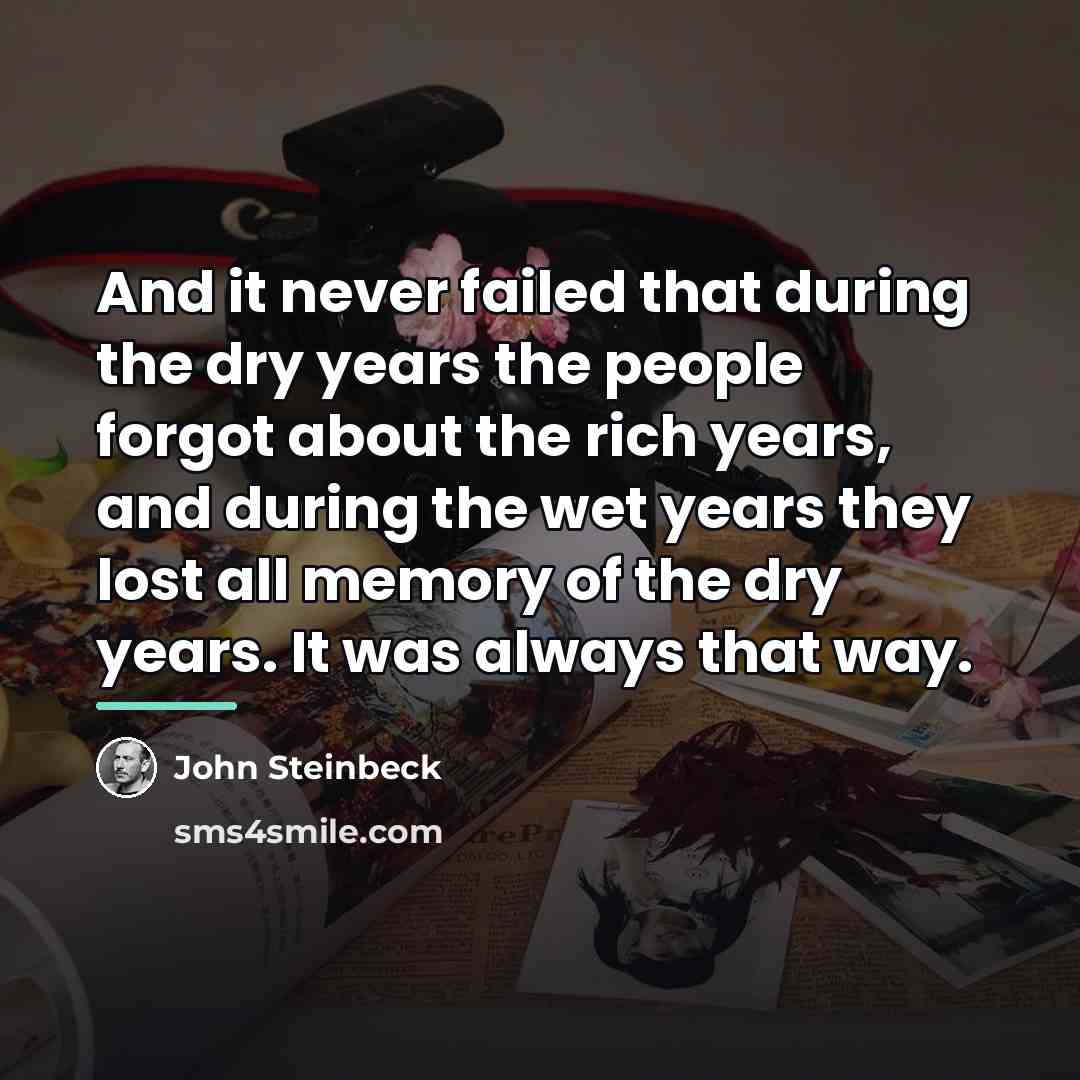 “And it never failed that during the dry years the…” quote by John Steinbeck