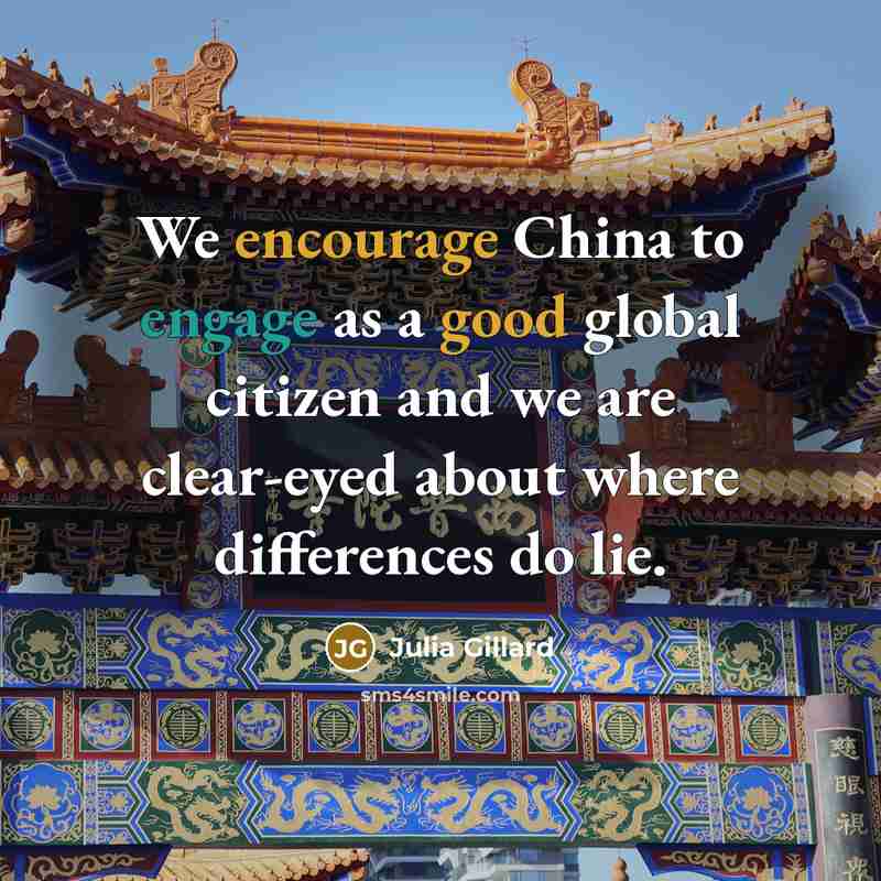 “We encourage China to engage as a good global citizen…” quote by Julia Gillard