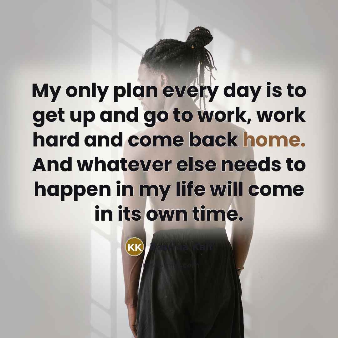 “My only plan every day is to get up and…” quote by Katrina Kaif