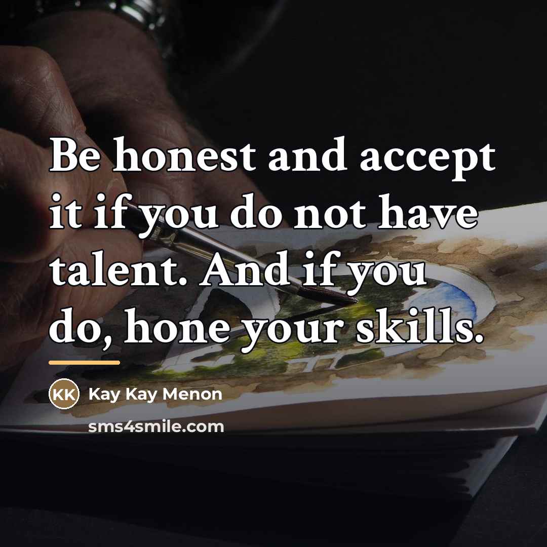 “Be honest and accept it if you do not have…” quote by Kay Kay Menon