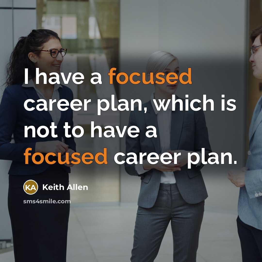 “I have a focused career plan, which is not to…” quote by Keith Allen