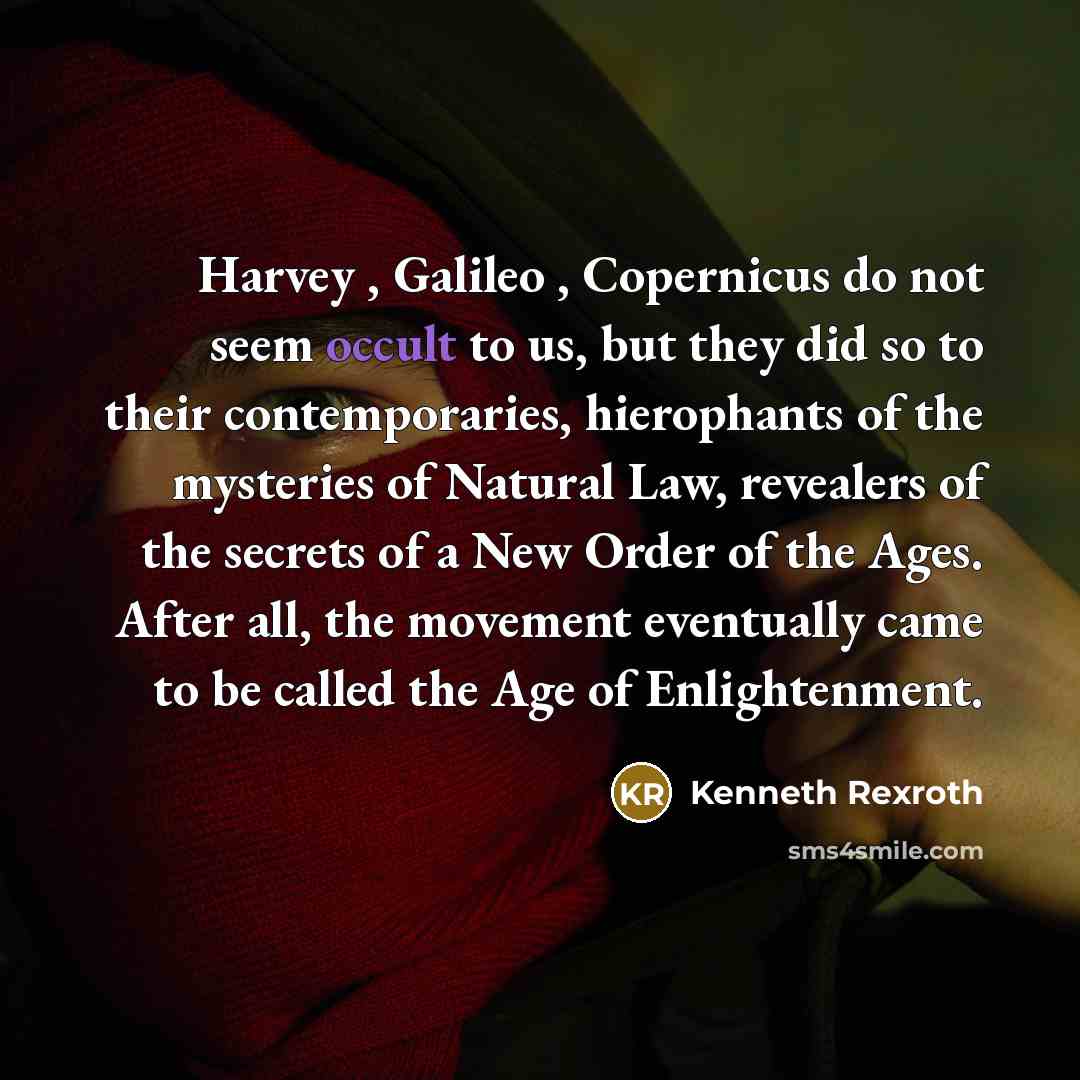 “Harvey , Galileo , Copernicus do not seem occult to…” quote by Kenneth Rexroth