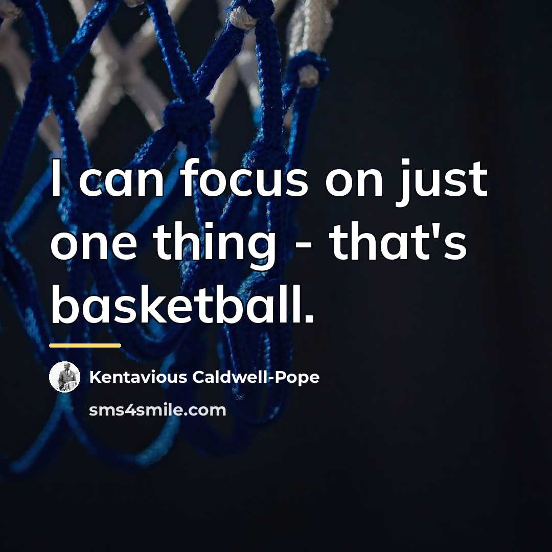 “I can focus on just one thing - that's basketball.…” quote by Kentavious Caldwell-Pope