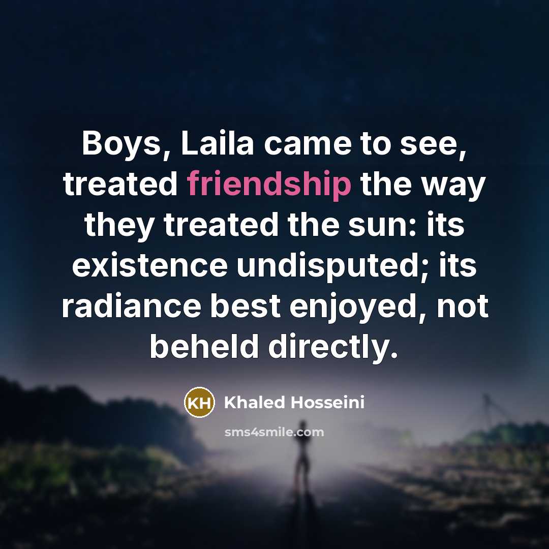 “Boys, Laila came to see, treated friendship the way they…” quote by Khaled Hosseini