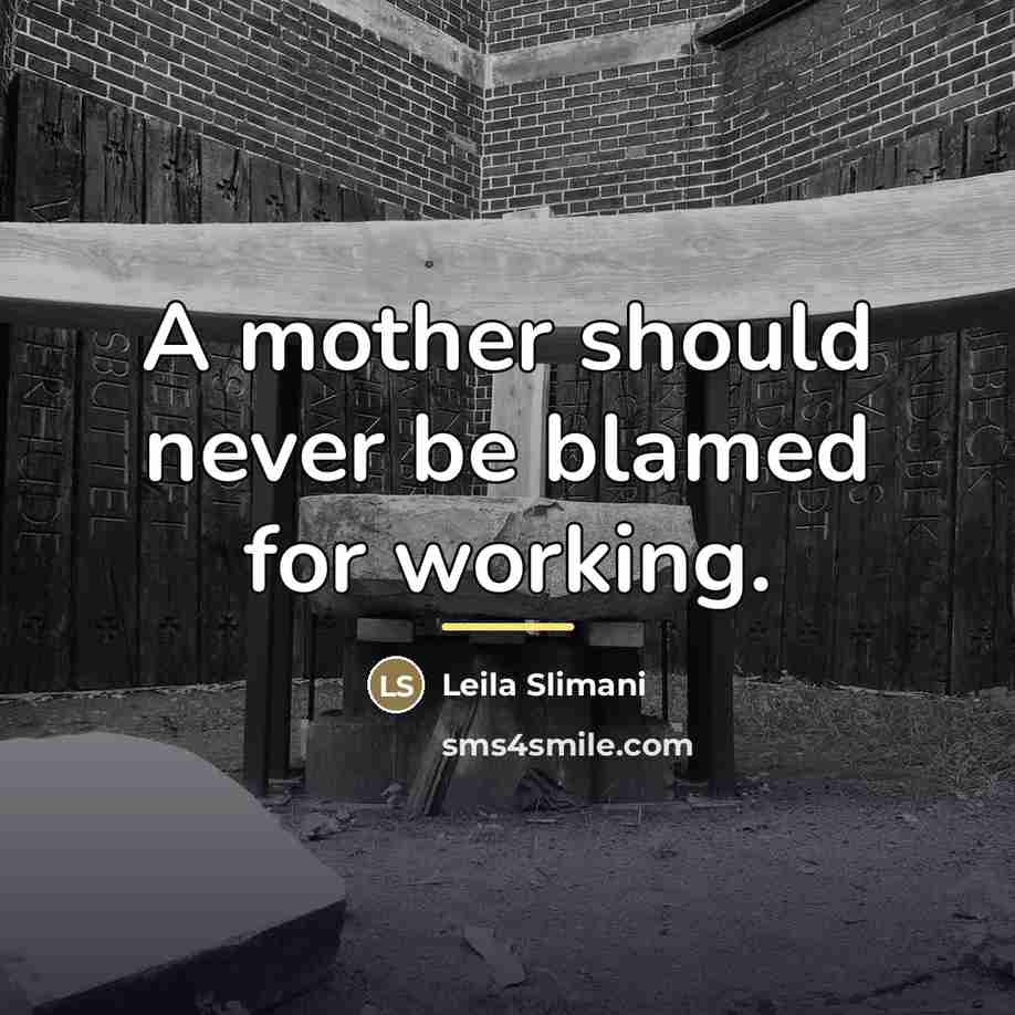 “A mother should never be blamed for working.…” quote by Leila Slimani