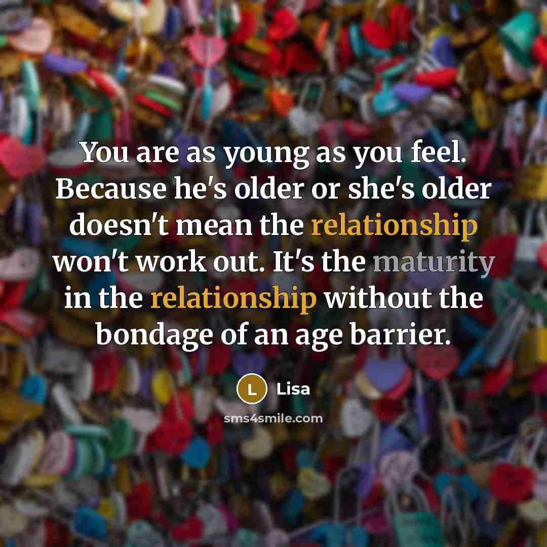 “You are as young as you feel. Because he's older…” quote by Lisa